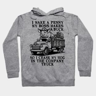 I Make A Penny My Boss Makes A Buck - Hog Cranking, Oddly Specific Meme Hoodie